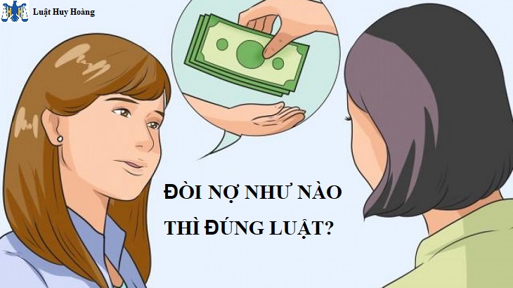 ĐÒI NỢ NHƯ NÀO THÌ ĐÚNG LUẬT?