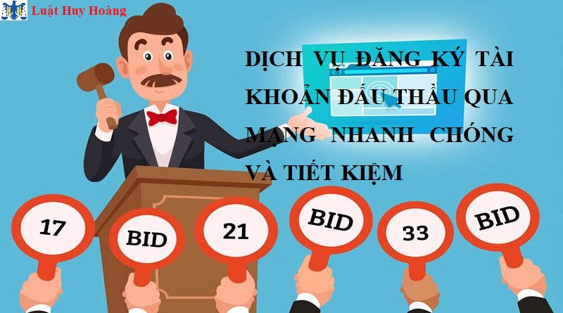 DỊCH VỤ ĐĂNG KÝ TÀI KHOẢN ĐẤU THẦU QUA MẠNG NHANH CHÓNG VÀ TIẾT KIỆM